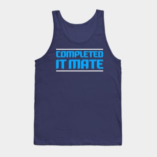 Completed it Mate Quote Tank Top